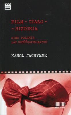 Film - ciało - historia. Autor: Karol Jachymek. SmakLiter.pl Okładka książki Film - ciało - historia
