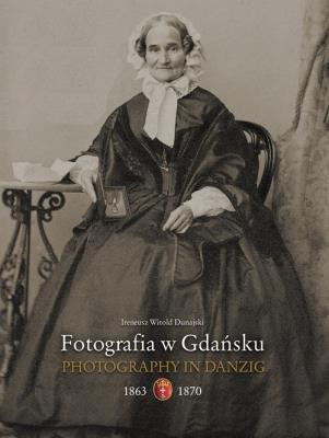 Okładka książki Fotografia w Gdańsku 1863-1867