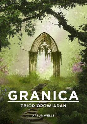 Granica. Zbiór opowiadań. Autor: Artur Wells. SmakLiter.pl Okładka książki Granica. Zbiór opowiadań