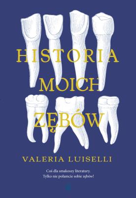 Historia moich zębów. Autor: Luiselli Valeria. SmakLiter.pl Okładka książki Historia moich zębów