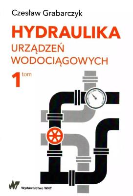 Hydraulika urządzeń wodociągowych Tom 1. Autor: Grabarczyk Czesław. SmakLiter.pl Okładka książki Hydraulika urządzeń wodociągowych Tom 1