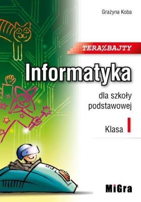 Informatyka SP 1 Teraz bajty MIGRA. Autor: Koba Grażyna. SmakLiter.pl Okładka książki Informatyka SP 1 Teraz bajty MIGRA