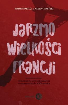 Jarzmo wielkości Francji. Autor: Darmas Marcin, Agaton Koziński. SmakLiter.pl Okładka książki Jarzmo wielkości Francji
