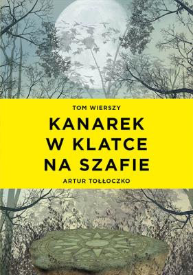 Kanarek w klatce na szafie. Autor: Tołłoczko Artur. SmakLiter.pl Okładka książki Kanarek w klatce na szafie