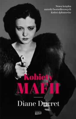 Kobiety mafii. Autor: Ducret Diane. SmakLiter.pl Okładka książki Kobiety mafii