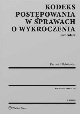 Kodeks postępowania w sprawach o wykroczenia Komentarz. Autor: Dąbkiewicz Krzysztof. SmakLiter.pl Okładka książki Kodeks postępowania w sprawach o wykroczenia Komentarz