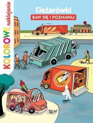 Okładka książki Kolorowe naklejanie. Ciężarówki. Baw się i poznaw.