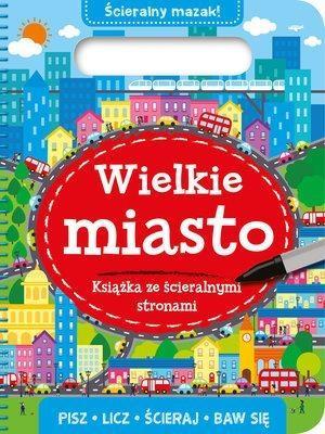 Okładka książki Książka ze ścieralnymi stronami. Wielkie miasto