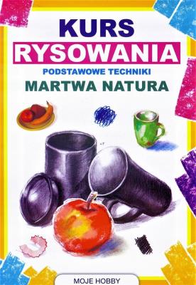 Kurs rysowania. Martwa natura w.2017. Autor: Jagielski Mateusz. SmakLiter.pl Okładka książki Kurs rysowania. Martwa natura w.2017