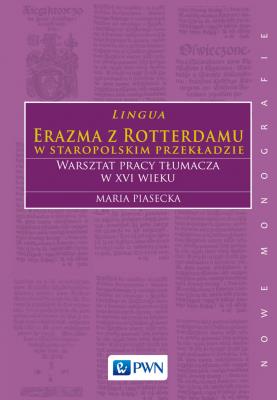 Okładka książki Lingua Erazma z Rotterdamu w staropolskim przekładzie Warsztat pracy tłumacza w XVI wieku