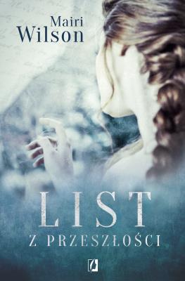 List z przeszłości. Autor: Mairi Wilson. SmakLiter.pl Okładka książki List z przeszłości