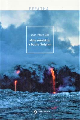 Małe rekolekcje o Duchu Świętym. Autor: Bot Jean-Marc. SmakLiter.pl Okładka książki Małe rekolekcje o Duchu Świętym