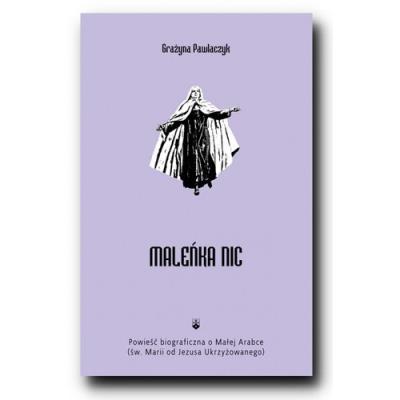 Okładka książki Maleńka Nic Powieść biograficzna o Małej Arabce