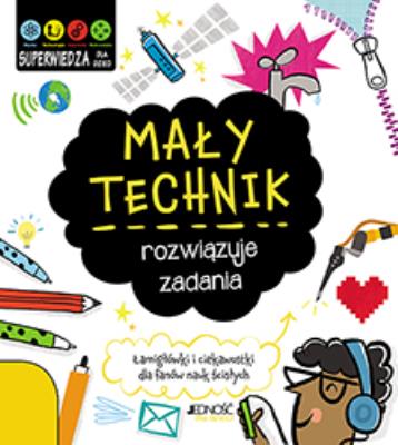 Mały technik rozwiązuje zadania. Autor: Catherine Bruzzone, Vicky Barker. SmakLiter.pl Okładka książki Mały technik rozwiązuje zadania