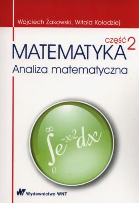 Matematyka Część 2 Analiza matematyczna. Autor: Kołodziej Witold, Żakowski Wojciech. SmakLiter.pl Okładka książki Matematyka Część 2 Analiza matematyczna