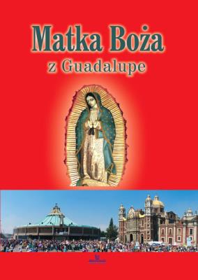 Matka Boża z Guadalupe. Autor: Paterek Anna. SmakLiter.pl Okładka książki Matka Boża z Guadalupe