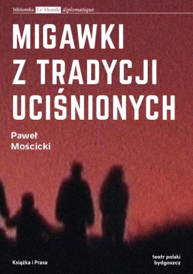 Migawki z tradycji uciśnionych. Autor: Paweł Mościcki. SmakLiter.pl Okładka książki Migawki z tradycji uciśnionych