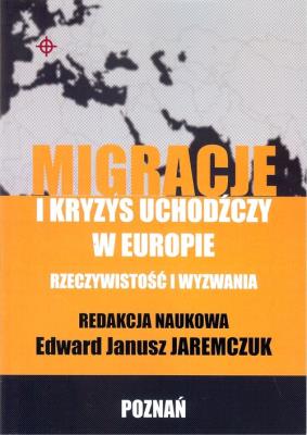 Migracje i kryzys uchodźczy w Europie. Autor: Jaremczuk Edward Janusz. SmakLiter.pl Okładka książki Migracje i kryzys uchodźczy w Europie