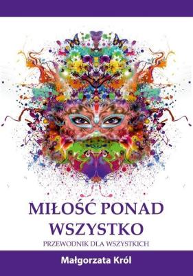 Miłość ponad wszystko. Autor: prof. UŁ dr hab. Małgorzata Król. SmakLiter.pl Okładka książki Miłość ponad wszystko