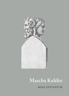 Moje epitafium. Autor: Mascha Kaleko. SmakLiter.pl Okładka książki Moje epitafium