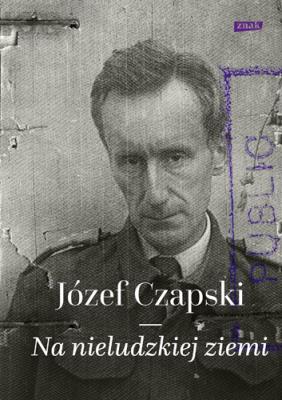 Na nieludzkiej ziemi. Autor: Czapski Józef. SmakLiter.pl Okładka książki Na nieludzkiej ziemi