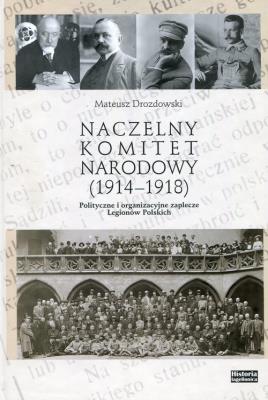 Naczelny Komitet Narodowy 1914-1918. Autor: Drozdowski Mateusz. SmakLiter.pl Okładka książki Naczelny Komitet Narodowy 1914-1918