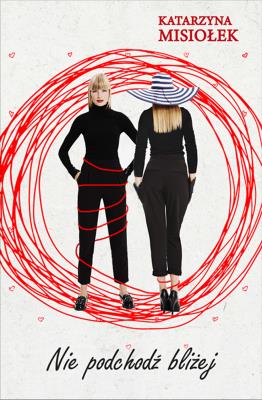 Nie podchodź bliżej. Autor: Misiołek Katarzyna. SmakLiter.pl Okładka książki Nie podchodź bliżej