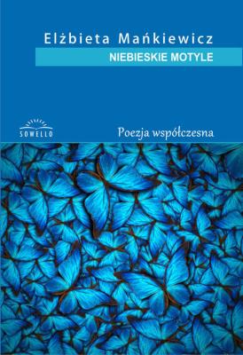 Niebieskie motyle. Autor: Mańkiewicz Elżbieta. SmakLiter.pl Okładka książki Niebieskie motyle