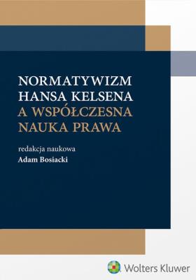 Okładka książki Normatywizm Hansa Kelsena a współczesna nauka prawa