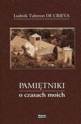 Pamiętniki o czasach moich. Autor: Tuberon Ludwik, Crieva De. SmakLiter.pl Okładka książki Pamiętniki o czasach moich