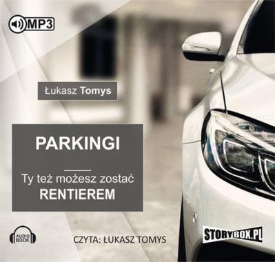 Parkingi Ty też możesz zostać rentierem - Audiobook. Autor: Łukasz Tomys. SmakLiter.pl Okładka książki Parkingi Ty też możesz zostać rentierem - Audiobook