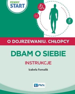 Pewny start Chłopcy Dbam o siebie Instrukcje. Autor: Izabela Fornalik. SmakLiter.pl Okładka książki Pewny start Chłopcy Dbam o siebie Instrukcje