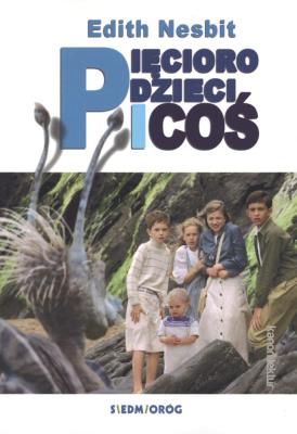Pięcioro dzieci i ''coś. Autor: Nesbit Edith. SmakLiter.pl Okładka książki Pięcioro dzieci i ''coś