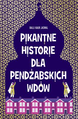 Pikantne historie dla pendżabskich wdów. Autor: Balli Kaur Jaswal. SmakLiter.pl Okładka książki Pikantne historie dla pendżabskich wdów
