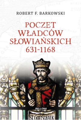 Poczet władców słowiańskich 631-1168. Autor: Robert F. Barkowski. SmakLiter.pl Okładka książki Poczet władców słowiańskich 631-1168