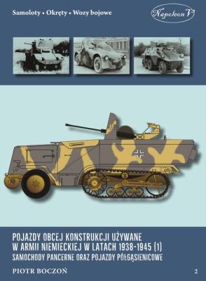 Pojazdy obcej konstrukcji używane w armii niem. w latach 1938-1945 (1) Samochody pancerne. Autor: Boczoń Piotr. SmakLiter.pl Okładka książki Pojazdy obcej konstrukcji używane w armii niem. w latach 1938-1945 (1) Samochody pancerne