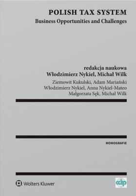 Polish Tax System Business Opportunities and Challenges. Autor: Kukulski Ziemowit, Nykiel Włodzimierz, Nykiel-Mateo Anna, Małgorzata Sękalska, Wilk Michał. SmakLiter.pl Okładka książki Polish Tax System Business Opportunities and Challenges