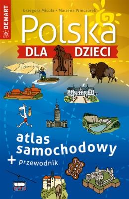 Polska dla dzieci atlas samochodowy. Autor: Grzegorz Micuła, Wieczorek Marzena. SmakLiter.pl Okładka książki Polska dla dzieci atlas samochodowy