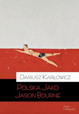 Polska jako Jason Bourne. Autor: Karłowicz Dariusz. SmakLiter.pl Okładka książki Polska jako Jason Bourne