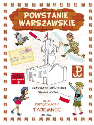 Powstanie Warszawskie Klub Poszukiwaczy Tajemn. Autor: Krzysztof Wiśniewski (ilustr.), Joanna Myjak (ilustr.). SmakLiter.pl Okładka książki Powstanie Warszawskie Klub Poszukiwaczy Tajemn