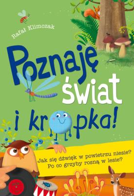 Okładka książki Poznaję świat i kropka Jak się dźwięk w powietrzu niesie Po co grzyby rosną w lesie?
