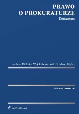 Prawo o prokuraturze Komentarz. Autor: Kiełtyka Andrzej, Kotowski Wojciech, Ważny Andrzej. SmakLiter.pl Okładka książki Prawo o prokuraturze Komentarz