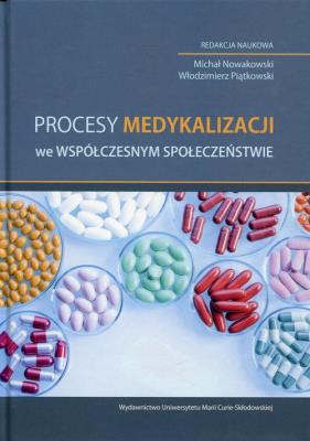 Procesy medykalizacji we współczesnym społeczeństwie. Autor: Michał Nowakowski (red.), Piątkowski Włodzimierz. SmakLiter.pl Okładka książki Procesy medykalizacji we współczesnym społeczeństwie