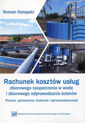Rachunek kosztów usług zbiorowego zaop. w wodę. Autor: Kotapski Roman. SmakLiter.pl Okładka książki Rachunek kosztów usług zbiorowego zaop. w wodę
