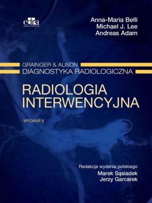 Radiologia interwencyjna. Grainger & Alison Diagnostyka radiologiczna. Autor: Belli A.M., R.M.J. Lee. SmakLiter.pl Okładka książki Radiologia interwencyjna. Grainger & Alison Diagnostyka radiologiczna