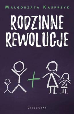 Rodzinne rewolucje. Autor: Kasprzyk Małgorzata. SmakLiter.pl Okładka książki Rodzinne rewolucje