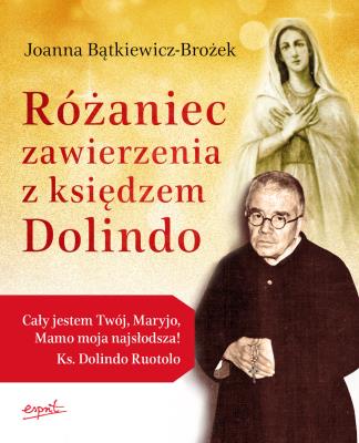 Różaniec zawierzenia z księdzem Dolindo. Autor: Joanna Bątkiewicz-Brożek. SmakLiter.pl Okładka książki Różaniec zawierzenia z księdzem Dolindo