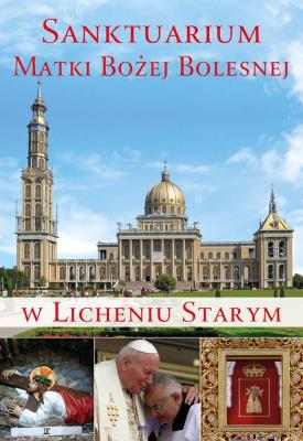 Sanktuarium Matki Bożej Bolesnej w Licheniu Starym. Autor: Paterek Anna. SmakLiter.pl Okładka książki Sanktuarium Matki Bożej Bolesnej w Licheniu Starym