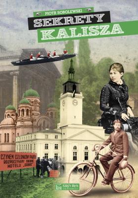 Sekrety Kalisza. Autor: Piotr Sobolewski. SmakLiter.pl Okładka książki Sekrety Kalisza