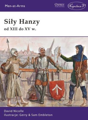 Siły Hanzy od XIII do XV w.. Autor: Nicolle David. SmakLiter.pl Okładka książki Siły Hanzy od XIII do XV w.